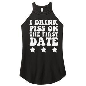 I Drink Piss On The First Date Funny Quote Women's Perfect Tri Rocker Tank