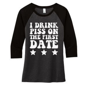 I Drink Piss On The First Date Funny Quote Women's Tri-Blend 3/4-Sleeve Raglan Shirt