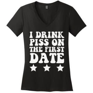 I Drink Piss On The First Date Funny Quote Women's V-Neck T-Shirt