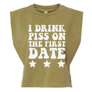 I Drink Piss On The First Date Funny Quote Garment-Dyed Women's Muscle Tee