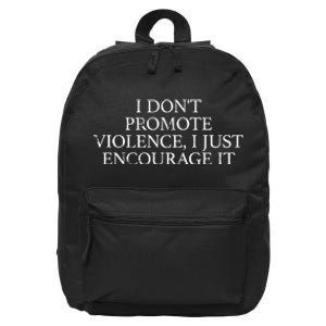 I Dont Promote Violence I Just Encourage It 16 in Basic Backpack