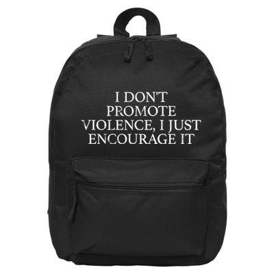 I Dont Promote Violence I Just Encourage It 16 in Basic Backpack