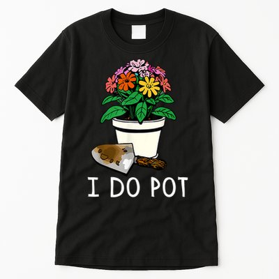 I Do Pot Flowers Tall T-Shirt