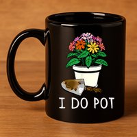 I Do Pot Flowers 11oz C Handle Ceramic Mug