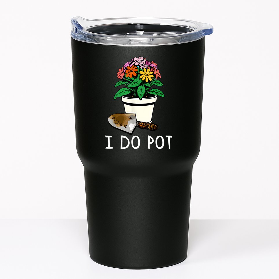 I Do Pot Flowers Tumbler