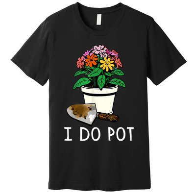 I Do Pot Flowers Premium T-Shirt