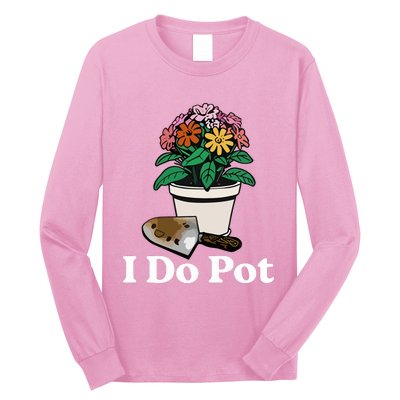 I Do Pot Long Sleeve Shirt