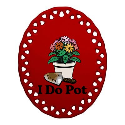 I Do Pot Ceramic Oval Ornament