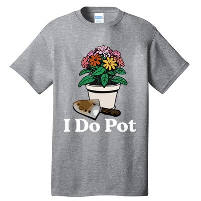 I Do Pot Tall T-Shirt