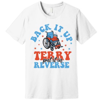 Independence Day Put It In Reverse Terry Funny 4th Of July Premium T-Shirt