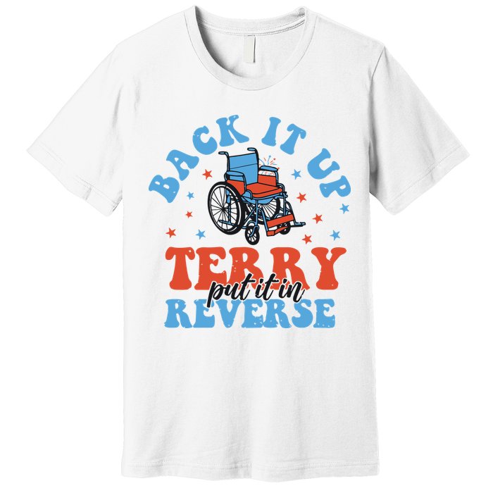 Independence Day Put It In Reverse Terry Funny 4th Of July Premium T-Shirt