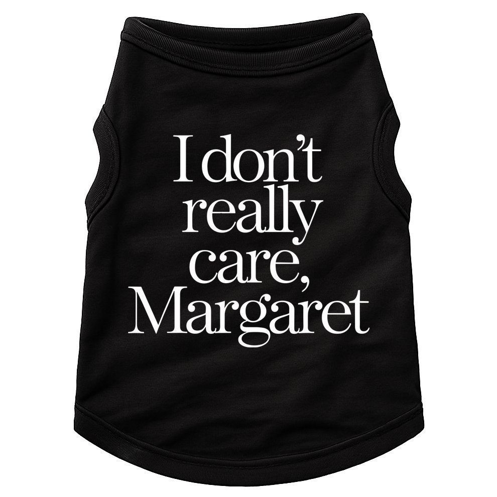 I Dont Really Care Margaret Doggie Tank