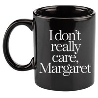 I Dont Really Care Margaret 11oz C Handle Ceramic Mug
