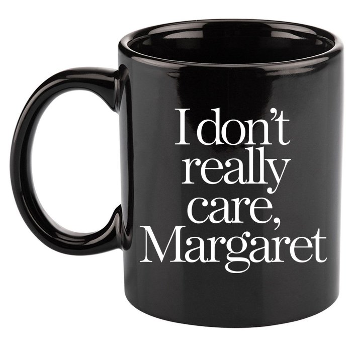 I Dont Really Care Margaret 11oz C Handle Ceramic Mug