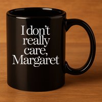 I Dont Really Care Margaret 11oz C Handle Ceramic Mug