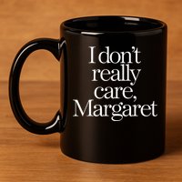 I Dont Really Care Margaret 11oz C Handle Ceramic Mug