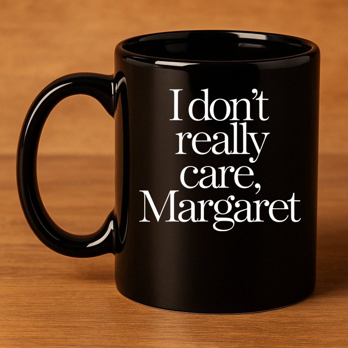 I Dont Really Care Margaret 11oz C Handle Ceramic Mug