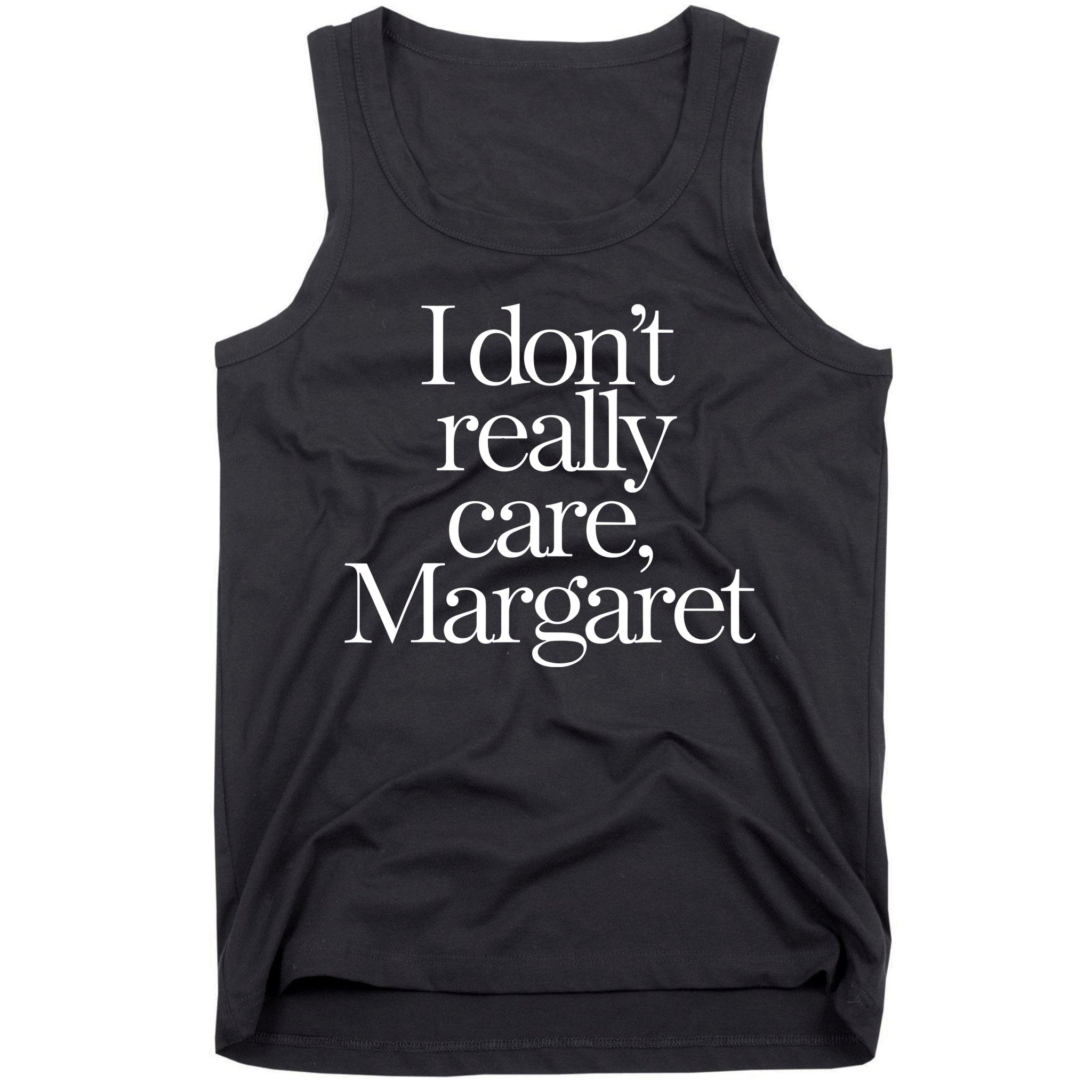 I Dont Really Care Margaret Tank Top