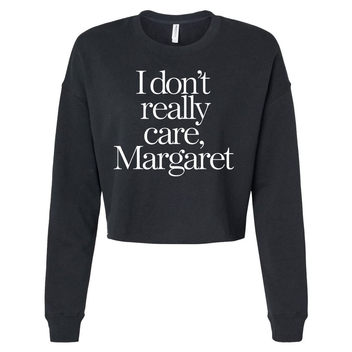 I Dont Really Care Margaret Cropped Pullover Crew