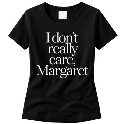 I Dont Really Care Margaret Womens T-Shirt