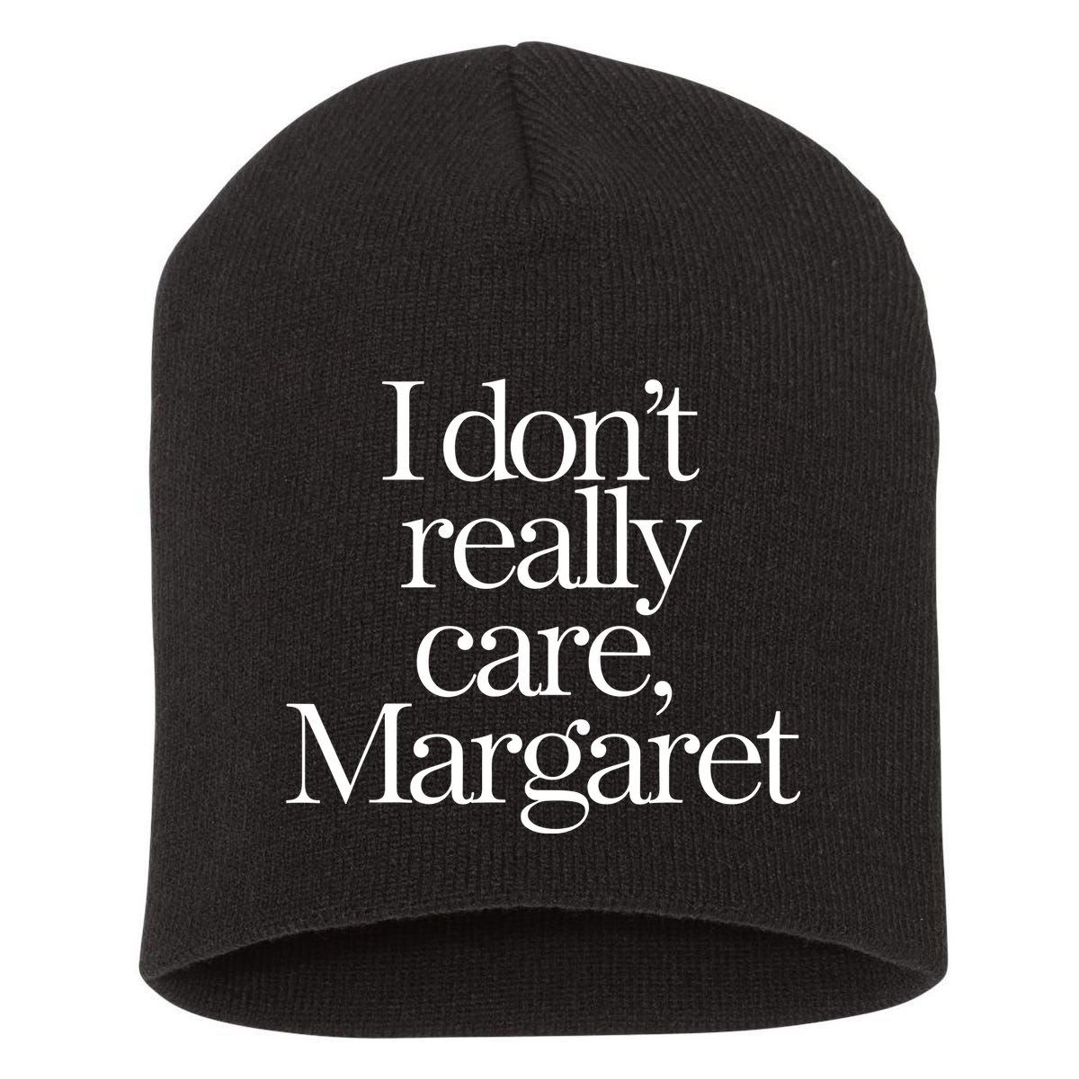 I Dont Really Care Margaret Short Acrylic Beanie