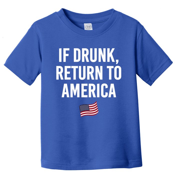 If Drunk Return To America 4th Of July Ing Gift Toddler T-Shirt