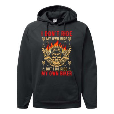 I Dont Ride My Own Bike But I Do Ride My Own Biker Performance Fleece Hoodie