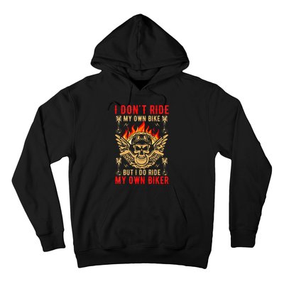 I Dont Ride My Own Bike But I Do Ride My Own Biker Hoodie