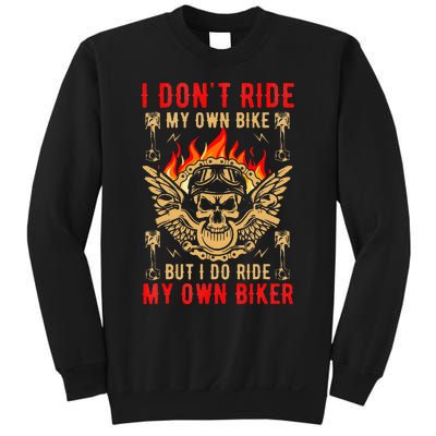 I Dont Ride My Own Bike But I Do Ride My Own Biker Sweatshirt