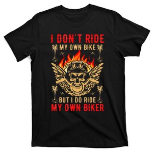 I Dont Ride My Own Bike But I Do Ride My Own Biker T-Shirt