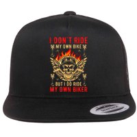 I Dont Ride My Own Bike But I Do Ride My Own Biker Flat Bill Trucker Hat