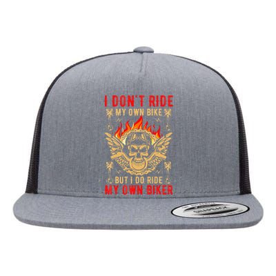 I Dont Ride My Own Bike But I Do Ride My Own Biker Flat Bill Trucker Hat