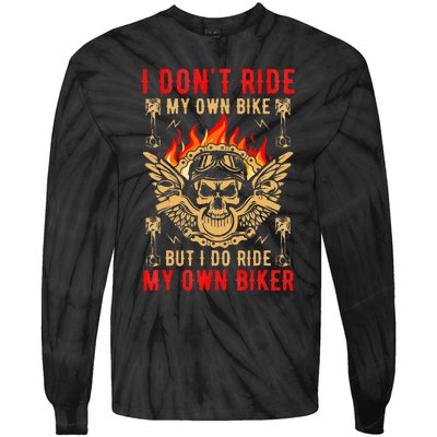 I Dont Ride My Own Bike But I Do Ride My Own Biker Tie-Dye Long Sleeve Shirt