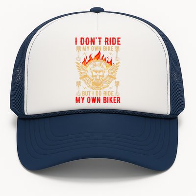 I Dont Ride My Own Bike But I Do Ride My Own Biker Trucker Hat