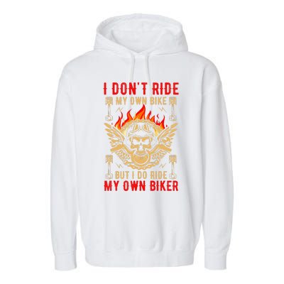 I Dont Ride My Own Bike But I Do Ride My Own Biker Garment-Dyed Fleece Hoodie