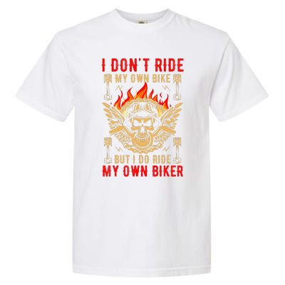 I Dont Ride My Own Bike But I Do Ride My Own Biker Garment-Dyed Heavyweight T-Shirt