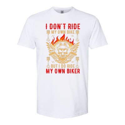 I Dont Ride My Own Bike But I Do Ride My Own Biker Softstyle CVC T-Shirt