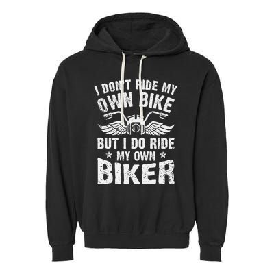 I Dont Ride My Own Bike But I Do Ride My Own Biker Funny Garment-Dyed Fleece Hoodie