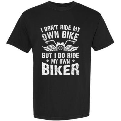 I Dont Ride My Own Bike But I Do Ride My Own Biker Funny Garment-Dyed Heavyweight T-Shirt