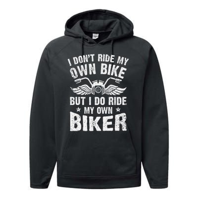 I Dont Ride My Own Bike But I Do Ride My Own Biker Funny Performance Fleece Hoodie