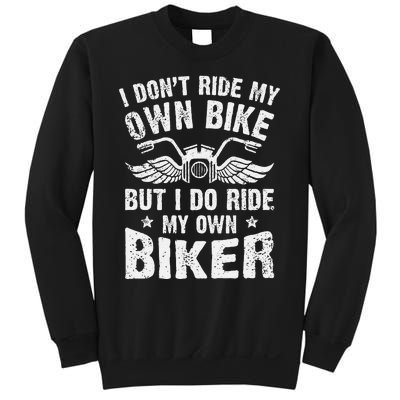 I Dont Ride My Own Bike But I Do Ride My Own Biker Funny Sweatshirt