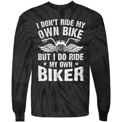 I Dont Ride My Own Bike But I Do Ride My Own Biker Funny Tie-Dye Long Sleeve Shirt