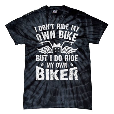 I Dont Ride My Own Bike But I Do Ride My Own Biker Funny Tie-Dye T-Shirt