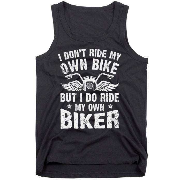 I Dont Ride My Own Bike But I Do Ride My Own Biker Funny Tank Top