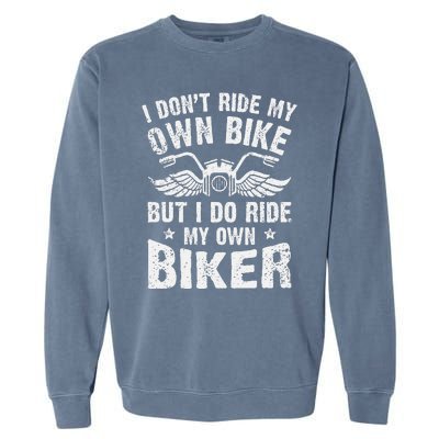 I Dont Ride My Own Bike But I Do Ride My Own Biker Funny Garment-Dyed Sweatshirt