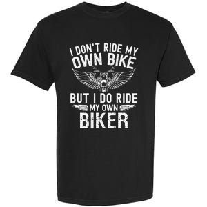 I DonT Ride My Own Bike But I Do Ride My Own Biker Garment-Dyed Heavyweight T-Shirt