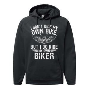 I DonT Ride My Own Bike But I Do Ride My Own Biker Performance Fleece Hoodie