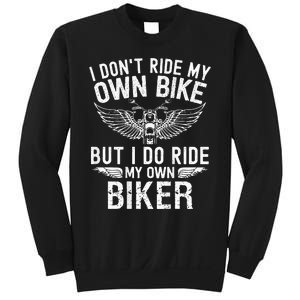 I DonT Ride My Own Bike But I Do Ride My Own Biker Sweatshirt