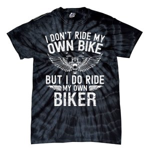 I DonT Ride My Own Bike But I Do Ride My Own Biker Tie-Dye T-Shirt