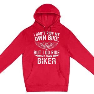 I DonT Ride My Own Bike But I Do Ride My Own Biker Premium Pullover Hoodie